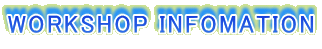 WORKSHOP INFOMATION